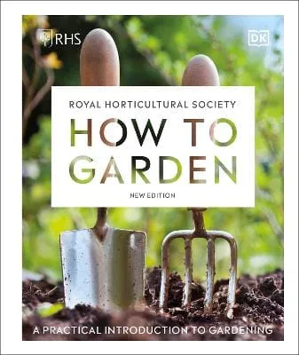 Dk: RHS How to Garden New Edition: A Practical Introduction to Gardening [2021] hardback